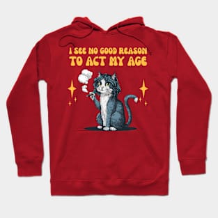 I See No Good Reason To Act My Age - funny cat smoking Hoodie